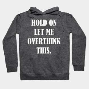 Hold On Let Me Overthink This Hoodie